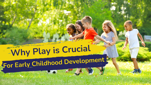 Importance of Play In Enhancing Early Childhood Development
