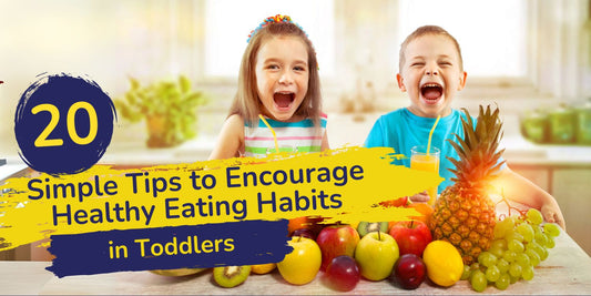 20 Simple Tips to Encourage Healthy Eating Habits in Toddlers