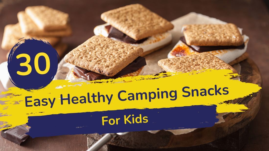 30 Easy Healthy Camping Snacks for Kids