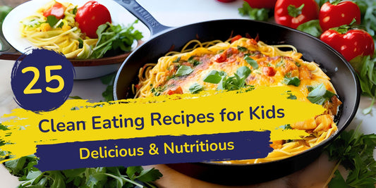 25 Clean Eating Recipes for Kids: Delicious & Nutritious