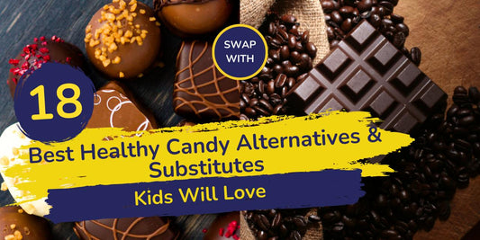 18 Best Healthy Candy Alternatives & Substitutes for Kids