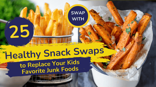 25 Healthy Snack Swaps to Replace Your Kids Favorite Junk Foods