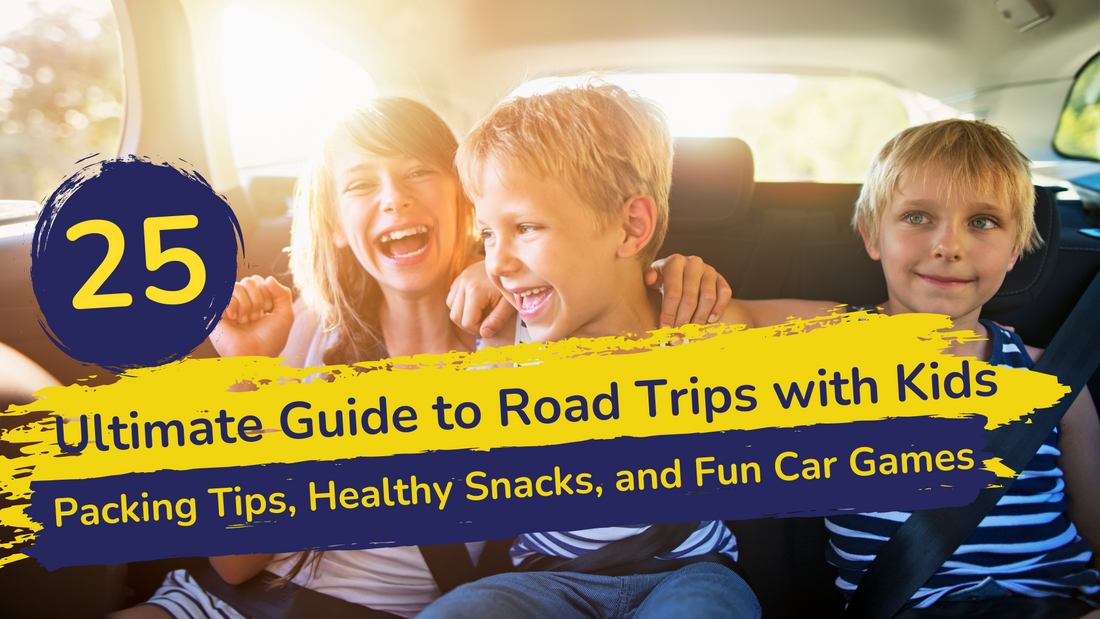 Ultimate Guide to Road Trips with Kids: Packing Tips, Healthy Snacks, and Fun Car Games