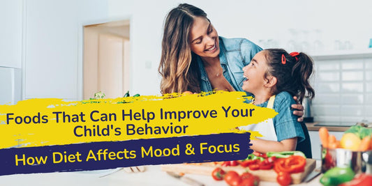 Foods That Can Help Improve Your Child's Behavior: How Diet Affects Mood and Focus