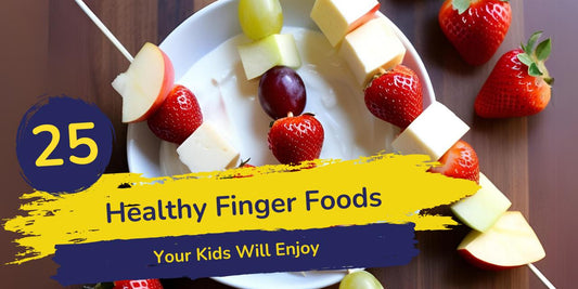 25 Healthy Finger Foods Your Kids Will Enjoy