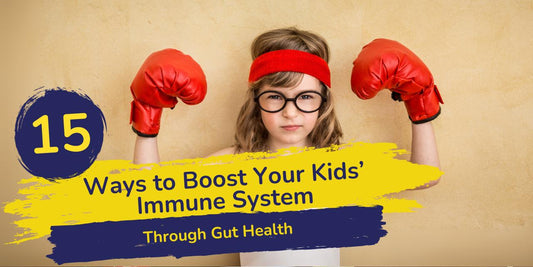 15 Ways to Boost Your Kids’ Immune System Through Gut Health