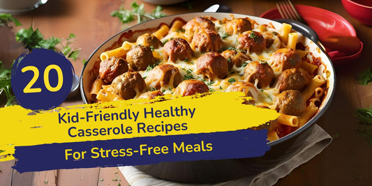 20 Kid-Friendly Healthy Casserole Recipes for Stress-Free Meals